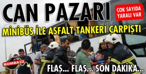 ASFALT TANKERİ VE MİNİBÜS ÇARPIŞTI! 