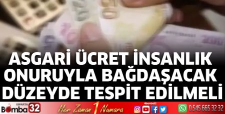 Asgari ücret insanlik onuruyla bağdaşacak düzeyde tespit edilmeli