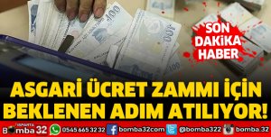 ASGARİ ÜCRET ZAMMI İÇİN BEKLENEN ADIM ATILIYOR