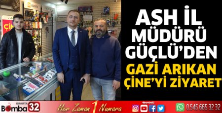 ASH İl Müdürü Güçlü’den Gazi Arıkan Çine’yi ziyaret