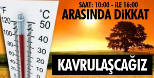 AŞIRI SICAKLAR GELİYOR!