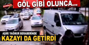 Aşırı yağmur beraberinde kazayı da getirdi