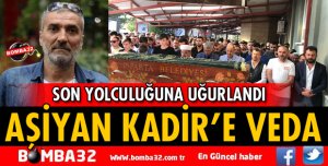 AŞİYAN KADİR SON YOLCULUĞUNA UĞURLANDI