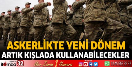 Askerlikte yeni dönem! Artık kışlada kullanabilecekler 