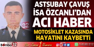 Astsubay Çavuş İsa Özcanlı'dan acı haber