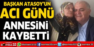 ATABEY BELEDİYE BAŞKANI TEVFİK ATASOY'UN ANNESİ HAYATINI KAYBETTİ