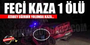 ATABEY-EĞiRDiR YOLUNDA KAZA !