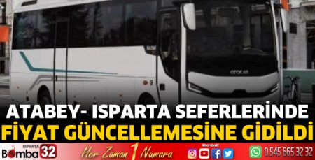Atabey-Isparta seferlerinde fiyat güncellemesine gidildi
