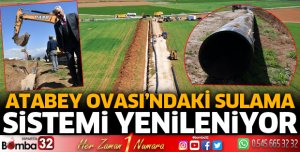 Atabey Ovası’ndaki Sulama Sistemi Yenileniyor
