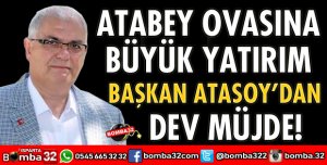 ATABEY OVASINA BÜYÜK YATIRIM
