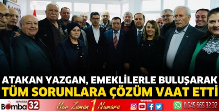 Atakan Yazgan, emeklilerle buluşarak tüm sorunlara çözüm vaat etti