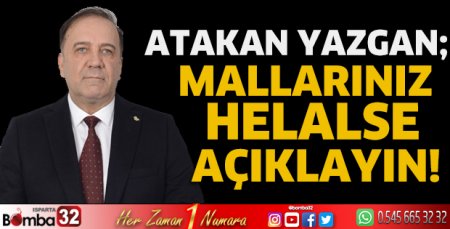 Atakan Yazgan, mallarınız helalse açıklayın!