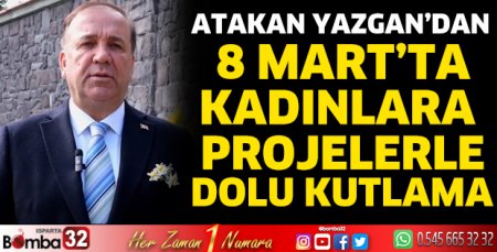 Atakan Yazgan’dan 8 Mart’ta kadınlara projelerle dolu kutlama 