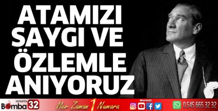 Atamızı saygı ve özlemle anıyoruz
