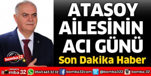 ATASOY AİLESİNİN ACI GÜNÜ