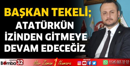 Atatürk’ün izinden gitmeye devam edeceğiz