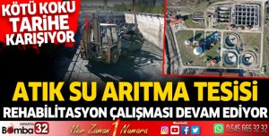 ATIK SU ARITMA TESİSİ REHABİLİTASYON ÇALIŞMASI DEVAM EDİYOR