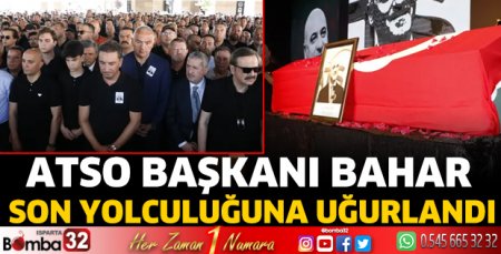 ATSO Başkanı Bahar, son yolculuğuna uğurlandı