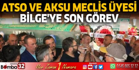 ATSO ve Aksu Meclis Üyesi Bilge'ye son görev