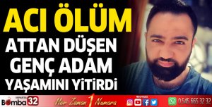 Attan düşen genç adam yaşamını yitirdi