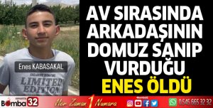 Av sırasında arkadaşının domuz sanıp vurduğu Enes öldü
