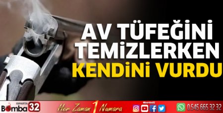 Av tüfeğini temizlerken kendini vurdu