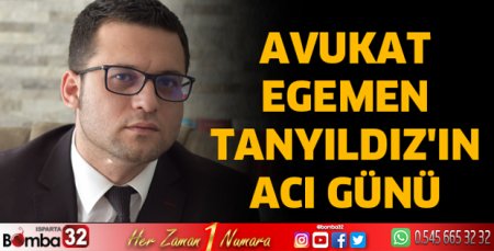Avukat Egemen Tanyıldız'ın acı günü
