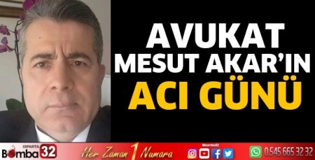 Avukat Mesut Akar’ın acı günü