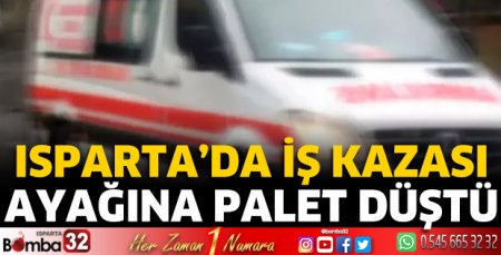 Ayağına palet düşen işçi yaralandı