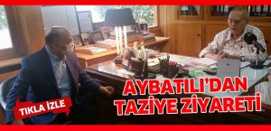 Aybatılı’dan taziye ziyareti