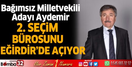 Aydemir 2. seçim bürosunu Eğirdir'de açıyor