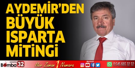Aydemir’den büyük Isparta mitingi 