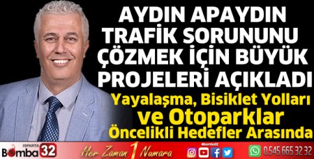 Aydın Apaydın, trafik sorununu çözmek için büyük projeleri açıkladı