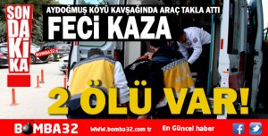 AYDOĞMUŞ KÖYÜ KAVŞAĞINDA ARAÇ TAKLA ATTI 2 ÖLÜ