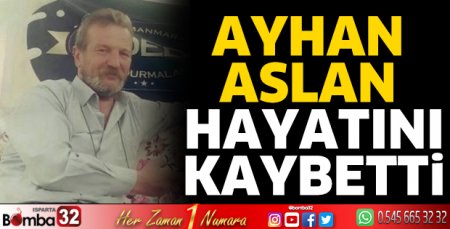 Ayhan Aslan hayatını kaybetti