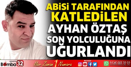 Ayhan Öztaş son yolculuğuna uğurlandı