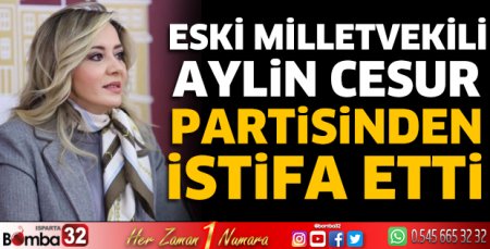 Aylin Cesur partisinden istifa etti