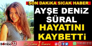 AYŞE DENİZ SÜRAL VEFAT ETTİ