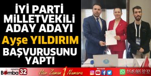 Ayşe Yıldırım resmi başvurusunu yaptı