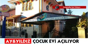AY&YILDIZ ÇOCUK EVİ AÇILIYOR