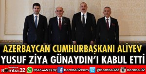 AZERBAYCAN CUMHURBAŞKANI ALİYEV, GÜNAYDIN’I KABUL ETTİ