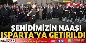 Aziz şehidimizin naaşı Isparta’ya geldi