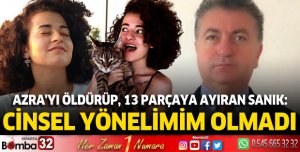 Azra'yı öldürüp, 13 parçaya ayıran sanık: Cinsel yönelimim olmadı