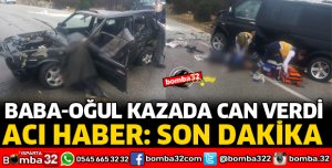 BABA VE OĞUL KAZADA CAN VERDİ