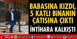 BABASINA KIZDI, 5 KATLI BİNANIN ÇATISINA ÇIKTI
