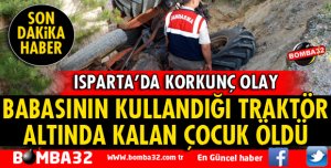 BABASININ KULLANDIĞI TRAKTÖRDEN DÜŞEN ÇOCUK ÖLDÜ
