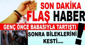 Babasıyla Tartışan Genç Bileklerini Kesti!
