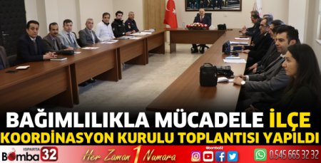 Bağımlılıkla Mücadele İlçe Koordinasyon Kurulu Toplantısı yapıldı