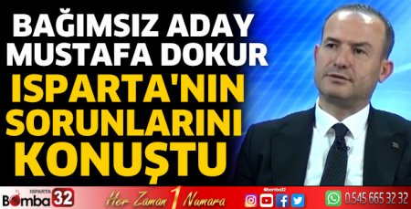Bağımsız Aday Dokur Isparta'nın sorunlarını konuştu