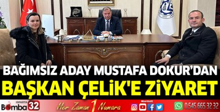 Bağımsız Aday Mustafa Dokur'dan Başkan Çelik'e ziyaret
